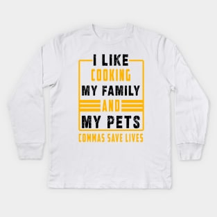 I Like Cooking My Family And My Pets Commas Save Lives Kids Long Sleeve T-Shirt